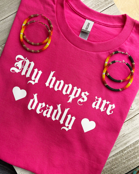 "My hoops are deadly" T-shirt by Beading It Real
